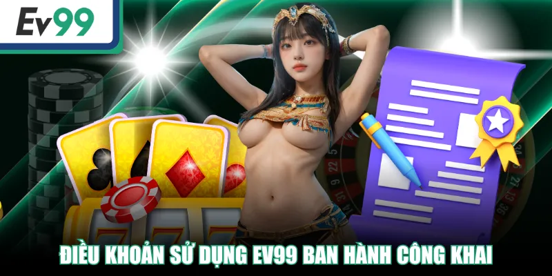 Điều khoản sử dụng EV99 ban hành công khai