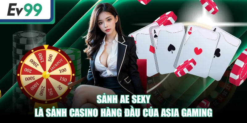 Sảnh AE Sexy là sảnh casino hàng đầu của Asia Gaming